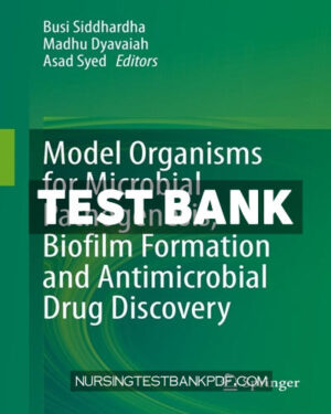 Test Bank for Model Organisms for Microbial Pathogenesis Biofilm Formation and Antimicrobial Drug Discovery 1st Edition by Siddhardha