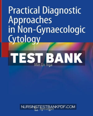 Test Bank for Practical Diagnostic Approaches in Non Gynaecologic Cytology by Nga