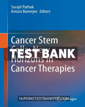 Test Bank for Cancer Stem Cells - New Horizons in Cancer Therapies 1st Edition by Pathak