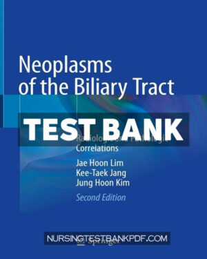 Test Bank for Neoplasms of the Biliary Tract 2nd Edition by Lim
