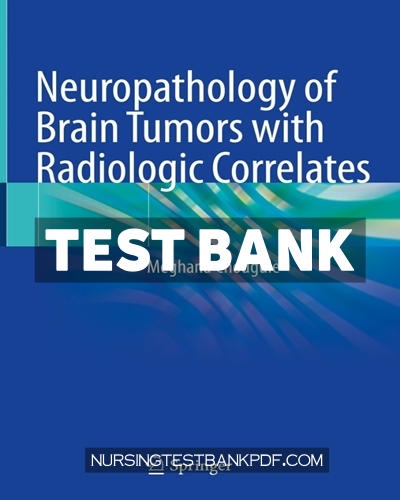 9789811571268-TEST-BANK Test Bank for Neuropathology of Brain Tumors with Radiologic Correlates by Chougule