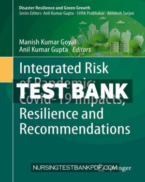 Test Bank for Integrated Risk of Pandemic - Covid 19 Impacts Resilience and Recommendations 1st Edition by Indian Institute of Technology