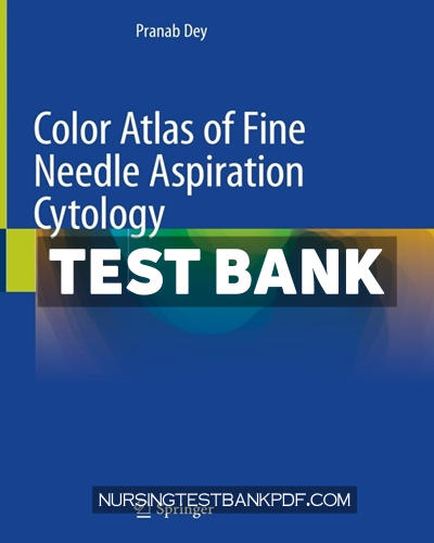 9789811580338-TEST-BANK Test Bank for Color Atlas of Fine Needle Aspiration Cytology by Dey