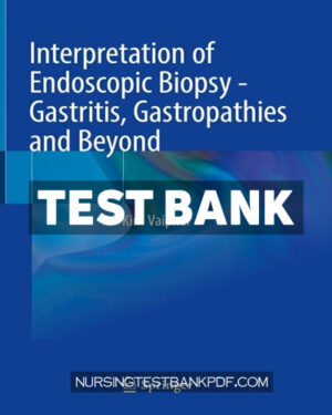Test Bank for Interpretation of Endoscopic Biopsy Gastritis Gastropathies and Beyond by Vaiphei
