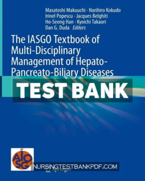 Test Bank for The IASGO Textbook of Multi Disciplinary Management of Hepato Pancreato Biliary Diseases by Springer