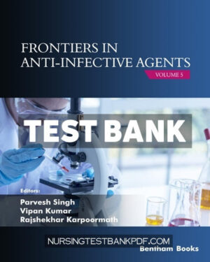 Test Bank for Frontiers in Anti Infective Agents - Volume 5 1st Edition by Singh