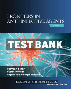 Test Bank for Frontiers in Anti Infective Agents - Volume 6 1st Edition by Singh