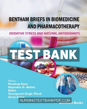 Test Bank for Bentham Briefs in Biomedicine and Pharmacotherapy Oxidative Stress and Natural Antioxidants 1st Edition by Kaur