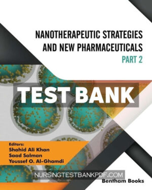 Test Bank for Nanotherapeutic Strategies and New Pharmaceuticals - Part II 1st Edition by Khan