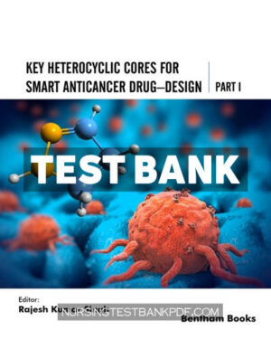 Test Bank for Key Heterocyclic Cores for Smart Anticancer Drug-Design Part I 1st Edition by Singh