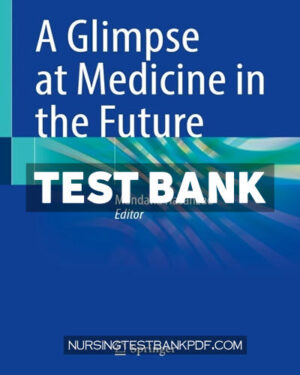 Test Bank for A Glimpse at Medicine in the Future by Springer