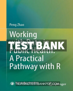 Test Bank for Working with Data in Public Health - A Practical Pathway with R by Zhao