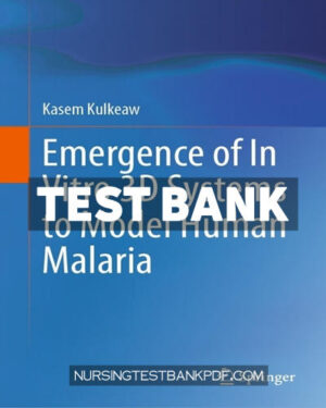 Test Bank for Emergence of In Vitro 3D Systems to Model Human Malaria by Kulkeaw