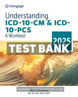 Test Bank for Understanding ICD 10 CM and ICD 10 PCS - A Worktext 2025 Edition 10th Edition by Bowie