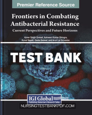 Test Bank for Frontiers in Combating Antibacterial Resistance - Current Perspectives and Future Horizons by Grewal