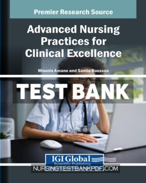 Test Bank for Advanced Nursing Practices for Clinical Excellence by IGI Global